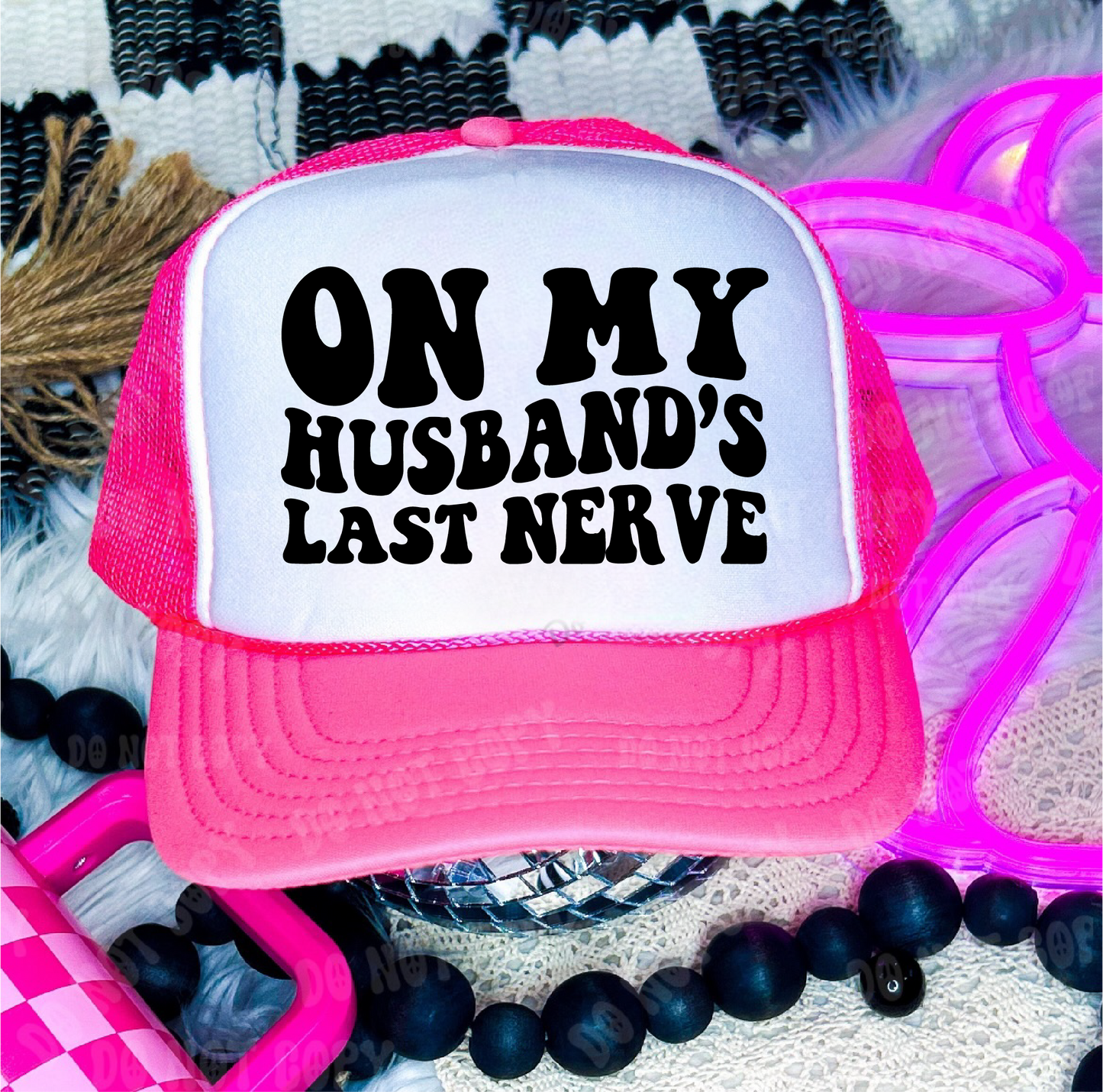 On My Husbands Last Nerve Neon Pink and White Trucker Hat
